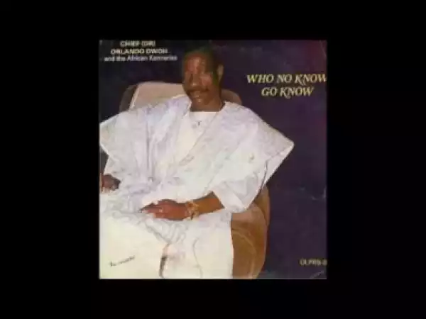 Orlando Owoh - Who No Know Go Know